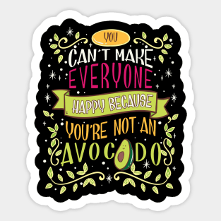 Cute You Cant Make Everyone Happy Youre Not An Avocado Vegan Themed Gift Idea Sticker